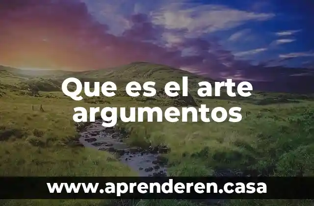 Que es el arte argumentos