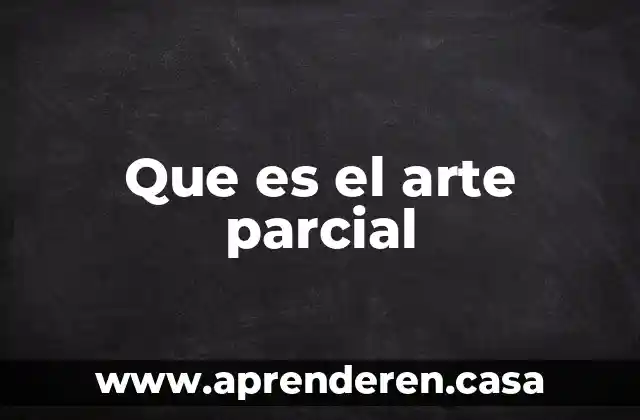 Que es el arte parcial