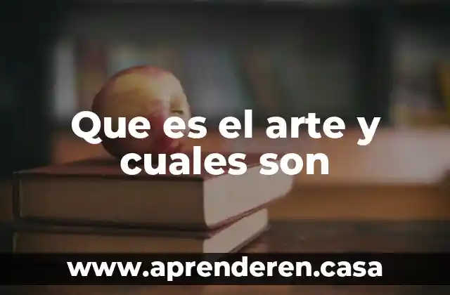 Que es el arte y cuales son