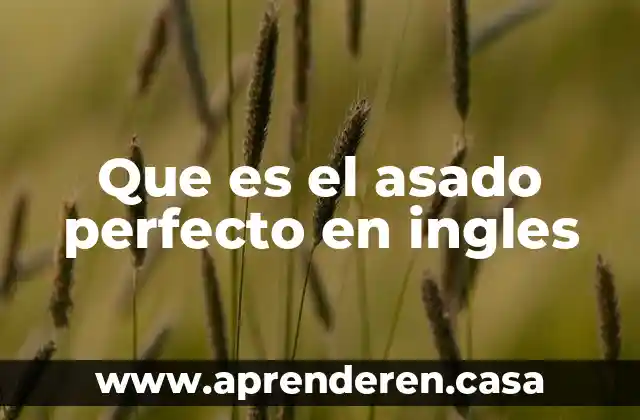 Que es el asado perfecto en ingles