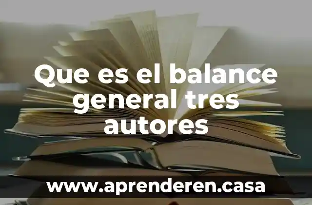 Qué es la comunicación autores 8 Que es el balance general tres autores