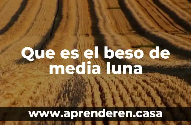 Que es cultilvados en la edad media 4 Que es el beso de media luna
