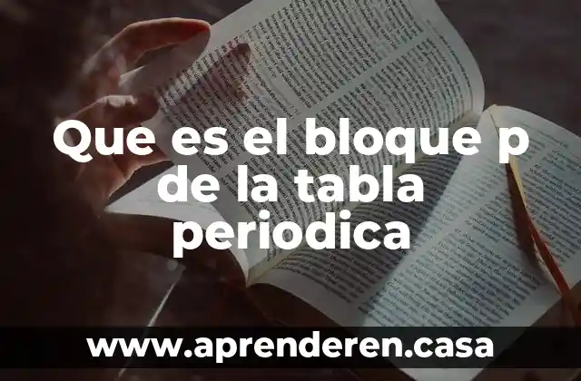 Que es el bloque p de la tabla periodica