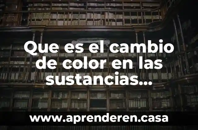 Que es el cambio de color en las sustancias quimicas