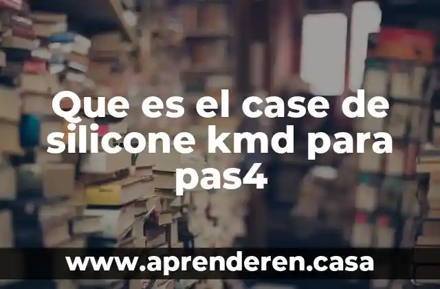 Herramientas case que es 5 Que es el case de silicone kmd para pas4