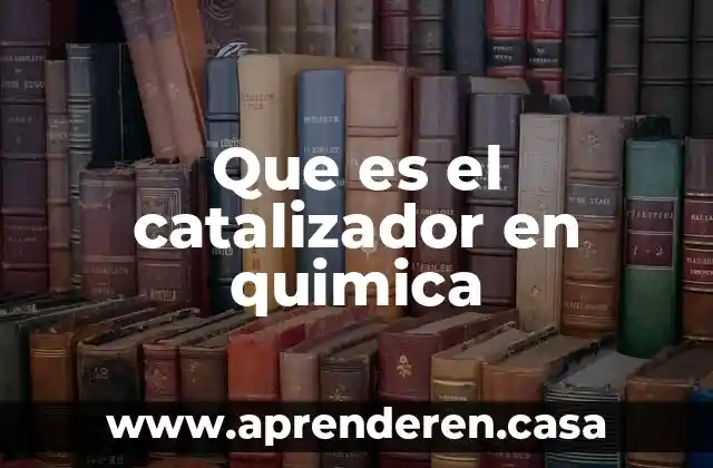 Que es el catalizador en quimica