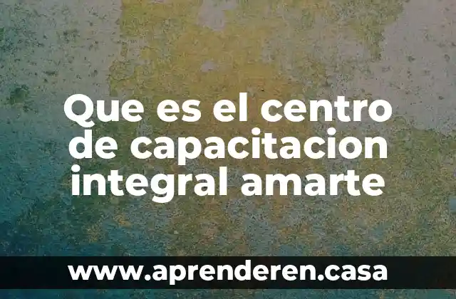 Que es un centro de control de confianza 5 Que es el centro de capacitacion integral amarte