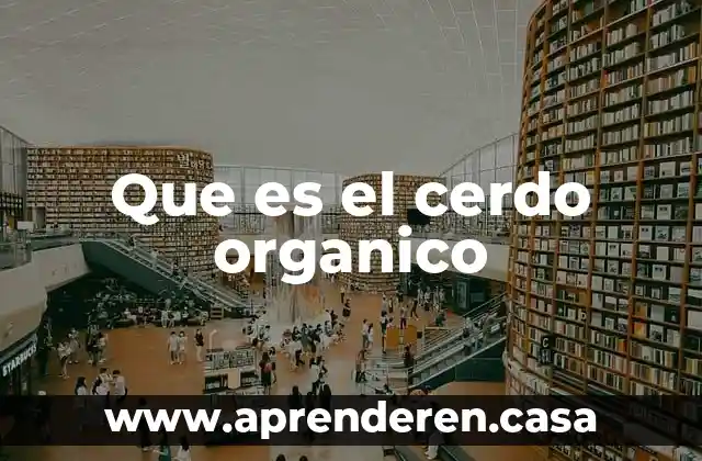 Que es organico funcional 4 Que es el cerdo organico