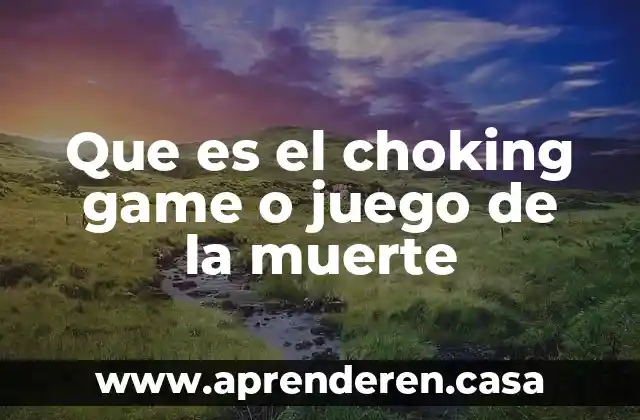 Que es el choking game o juego de la muerte