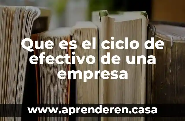 Que es el ciclo de efectivo de una empresa