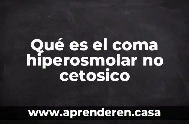 Qué es el coma hiperosmolar no cetosico