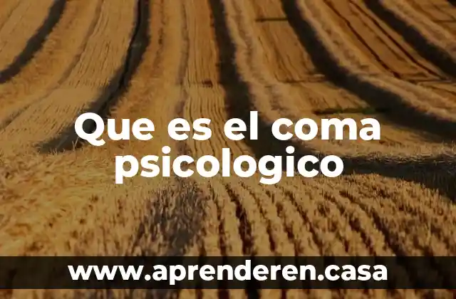 Que es el coma psicologico