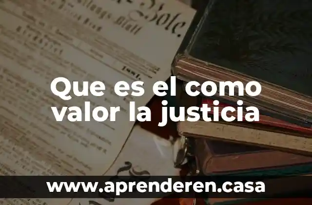 Que es el como valor la justicia