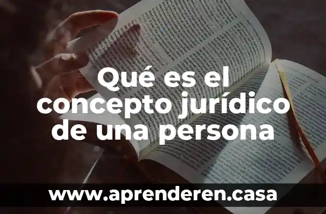 Qué es el concepto jurídico de una persona