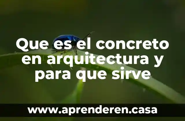 Que es el concreto en arquitectura y para que sirve
