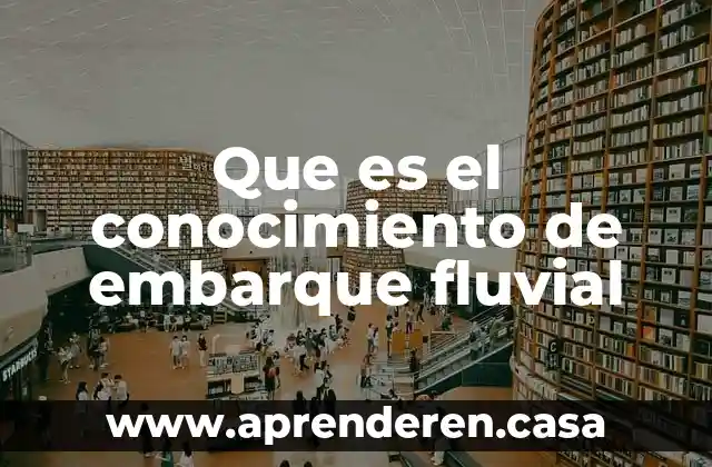 Que es el conocimiento de embarque fluvial