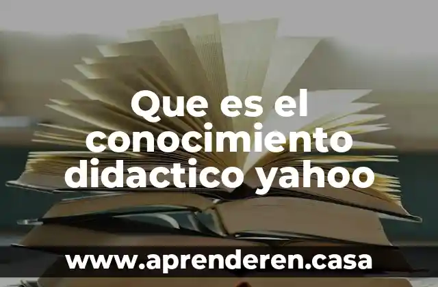 Que es el conocimiento didactico yahoo