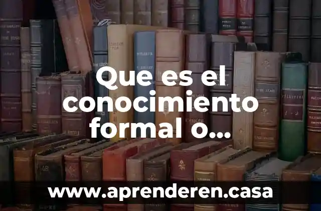 Que es el conocimiento formal o especulativo