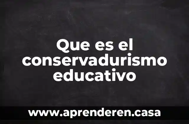 Que es el conservadurismo educativo