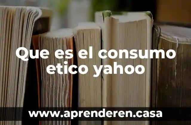 Que es el consumo etico yahoo
