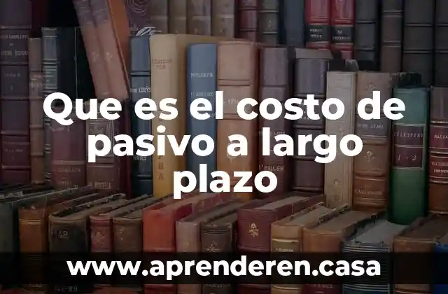 Que es el costo de pasivo a largo plazo