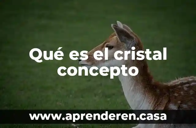 Qué es el cristal concepto