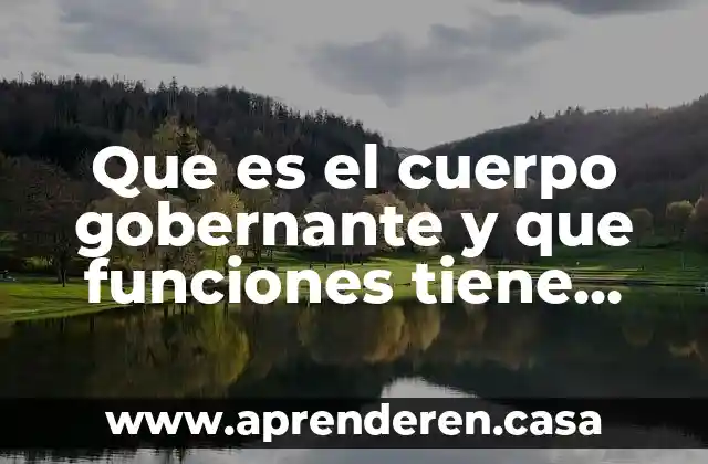 Que es el cuerpo gobernante y que funciones tiene hoy