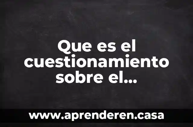 Que es el cuestionamiento sobre el conocimiento