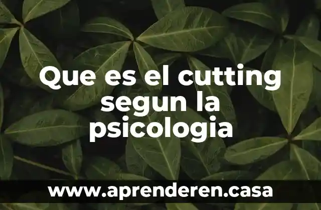 Que es el cutting segun la psicologia