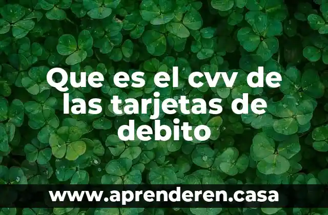 Que es nota debito y credito en contabilidad 4 Que es el cvv de las tarjetas de debito