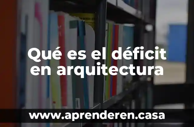 Qué es el déficit en arquitectura