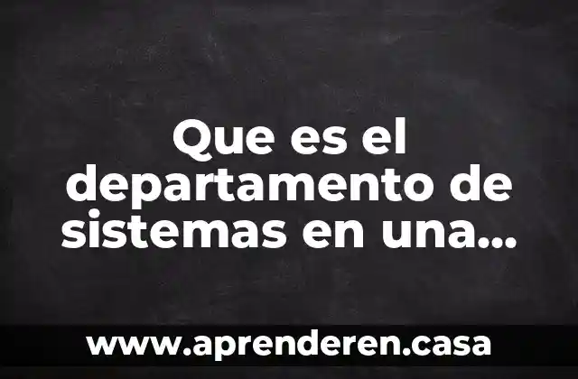 Que es el departamento de sistemas en una empresa