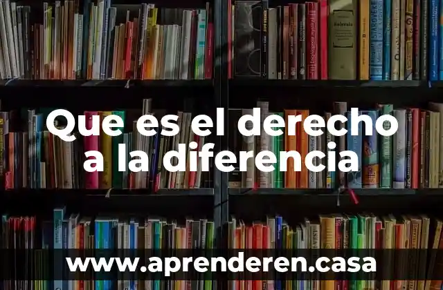 Que es el derecho a la diferencia