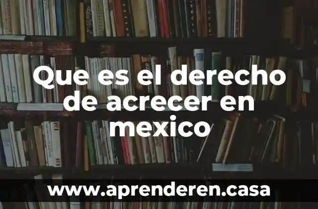 Que es el derecho de acrecer en mexico