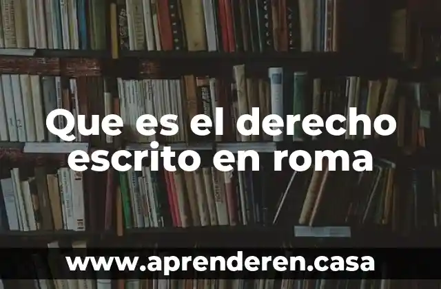 Que es el derecho escrito en roma