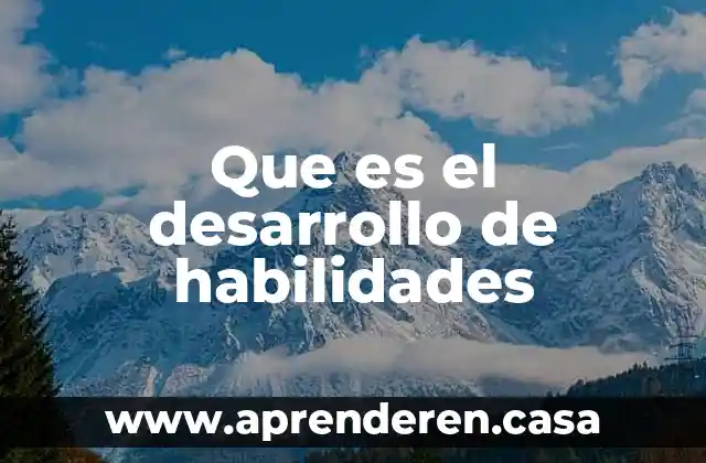 Que es el desarrollo de habilidades