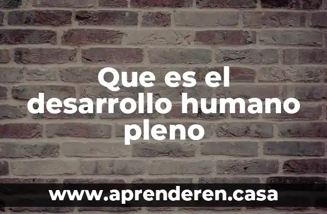 Que es el desarrollo humano pleno
