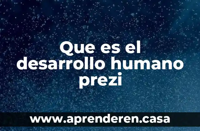 Que es el desarrollo humano prezi