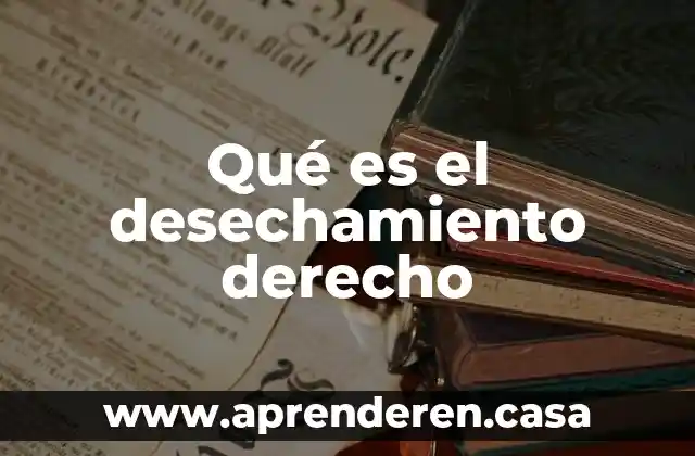 Qué es el desechamiento derecho