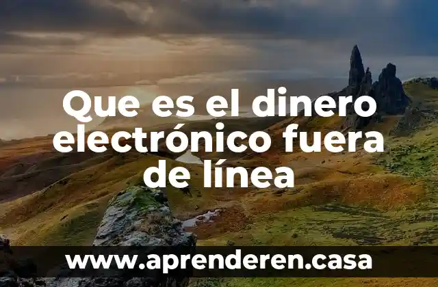Que es el dinero electrónico fuera de línea