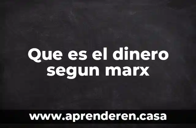 Que es el dinero segun marx