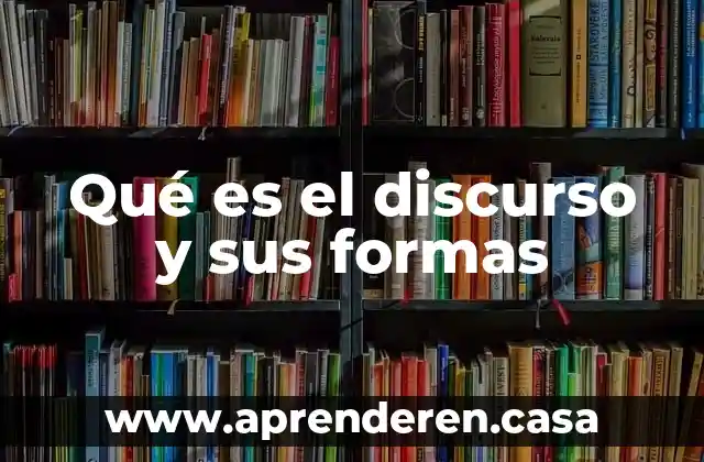 Qué es el discurso y sus formas