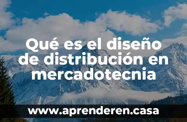 Qué es el diseño de distribución en mercadotecnia