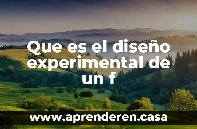 Que es el diseño experimental de un f