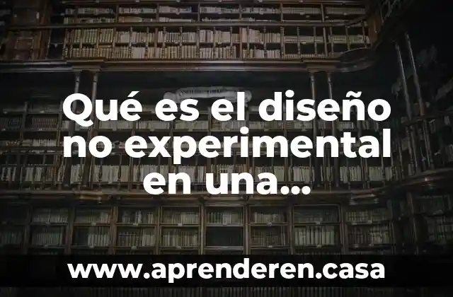 Qué es el diseño no experimental en una investigación