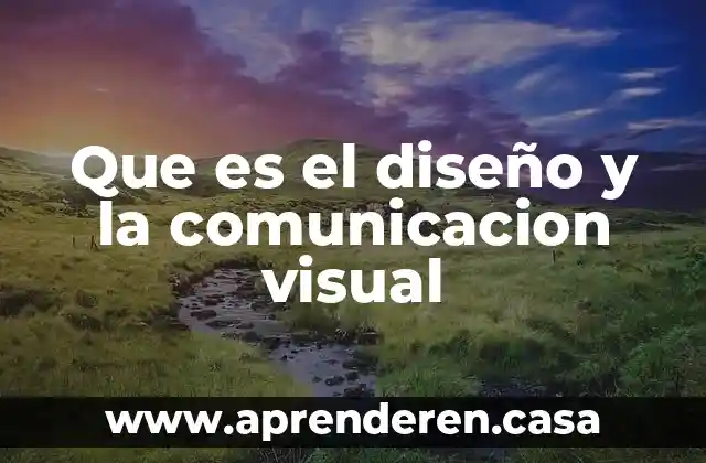 Que es el diseño y la comunicacion visual