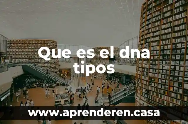 Que es el dna tipos