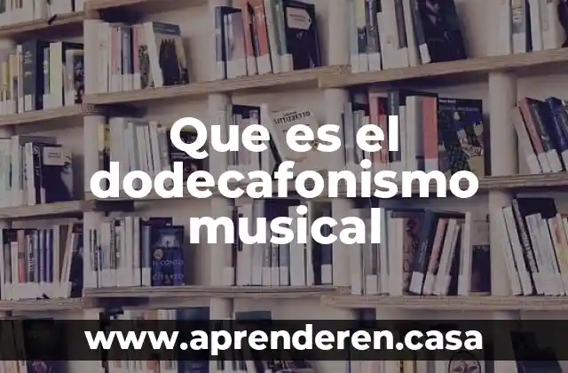 Que es ambiente musical 3 Que es el dodecafonismo musical