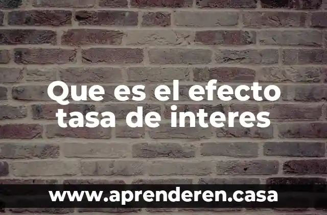 Que es el efecto tasa de interes
