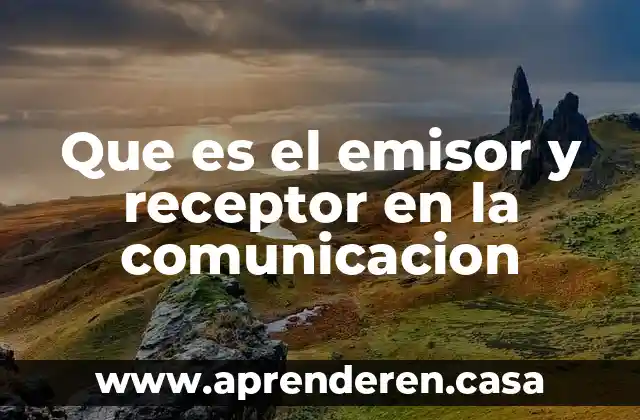 Que es el emisor y receptor en la comunicacion